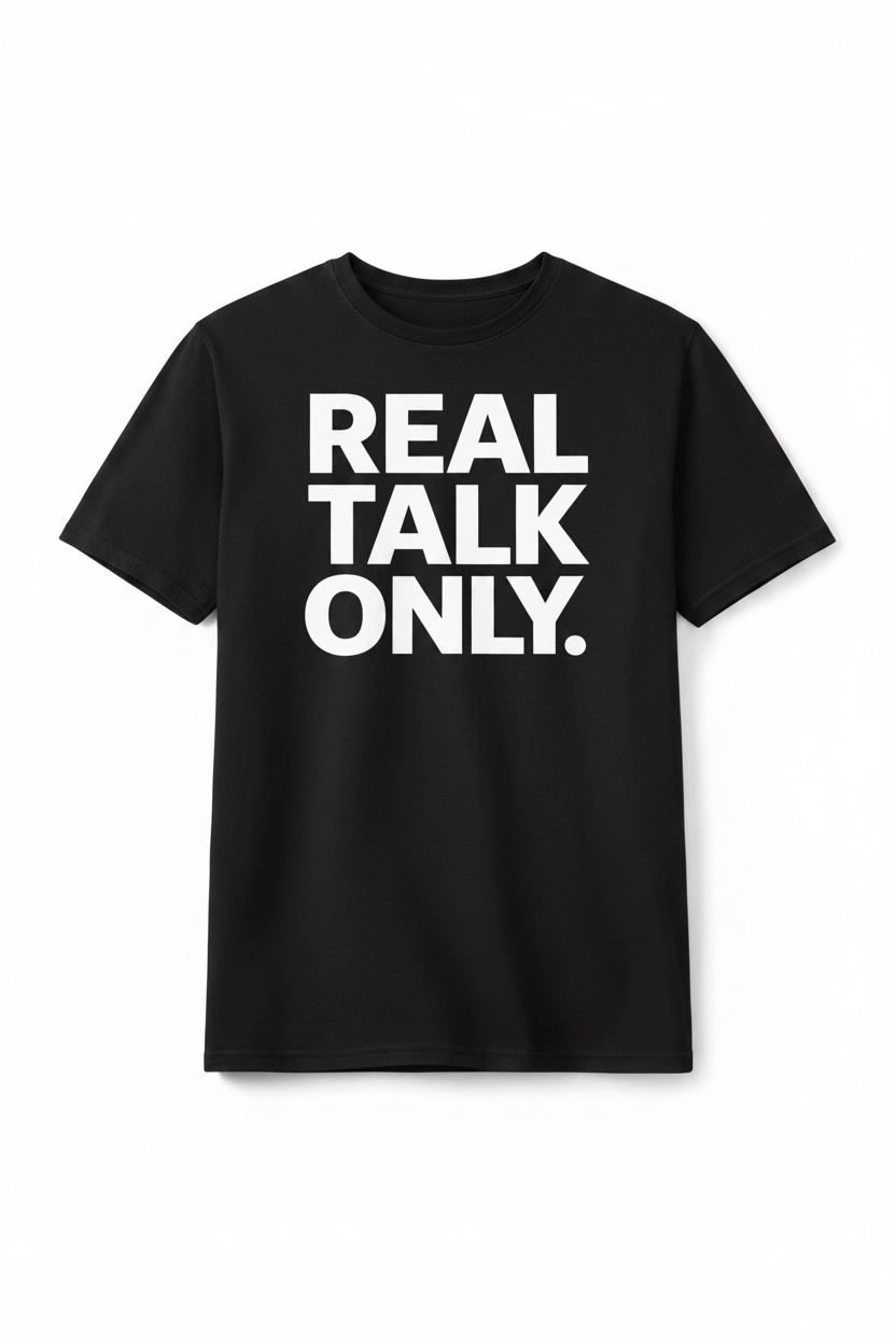 Real Talk Only. T-Shirt
