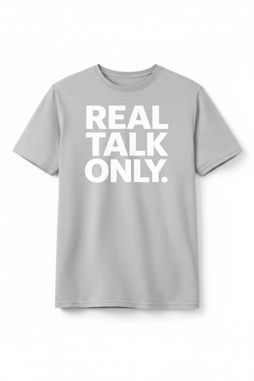 Real Talk Only. T-Shirt
