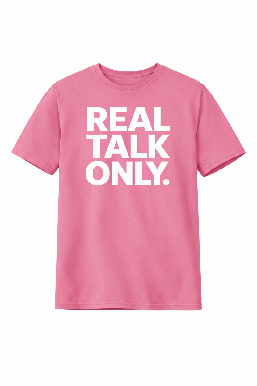 Real Talk Only. T-Shirt
